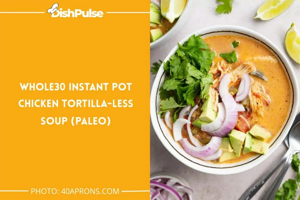 Whole30 Instant Pot Chicken Tortilla-Less Soup (Paleo)
