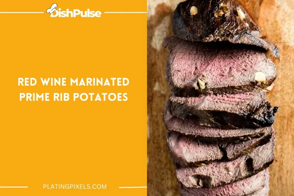 Red Wine Marinated Prime Rib Potatoes