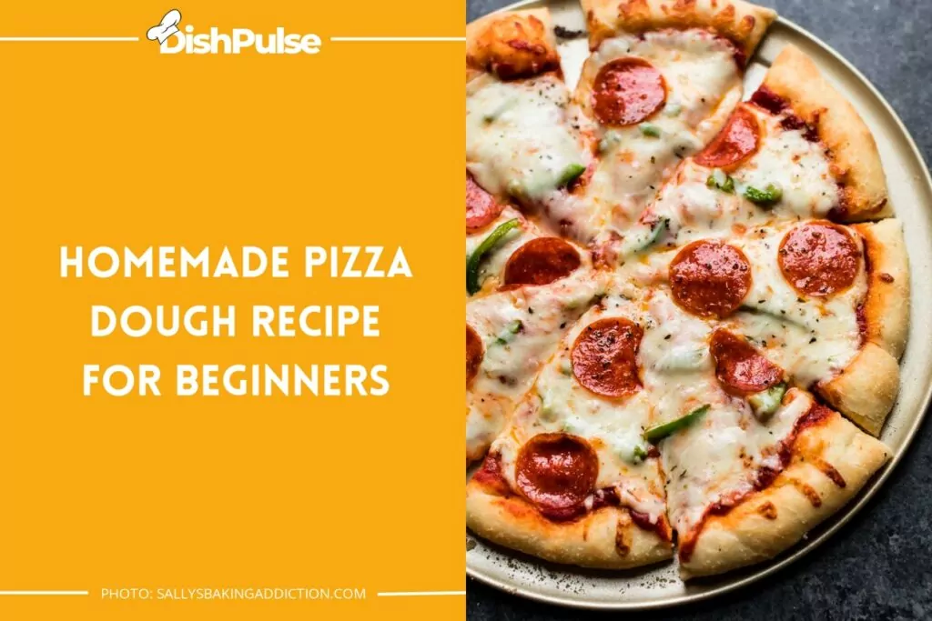 Homemade Pizza Dough Recipe for Beginners