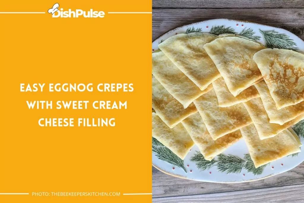 Easy Eggnog Crepes with Sweet Cream Cheese Filling