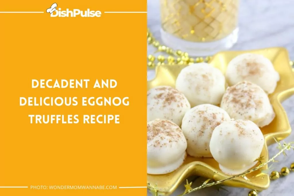 Decadent And Delicious Eggnog Truffles Recipe