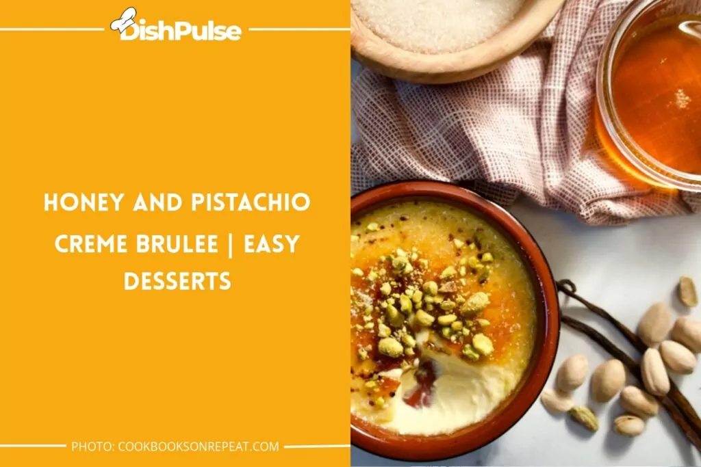 Honey and Pistachio Creme Brulee | Easy Desserts