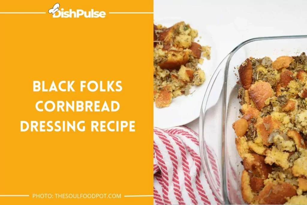 Black Folks Cornbread Dressing Recipe