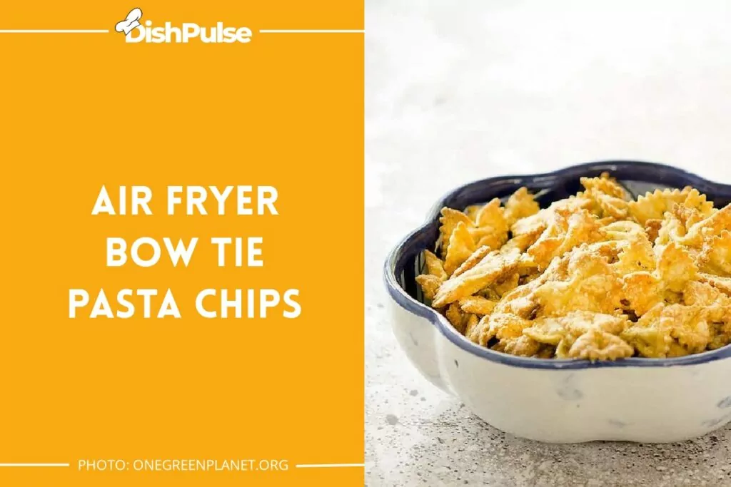 Air Fryer Bow Tie Pasta Chips