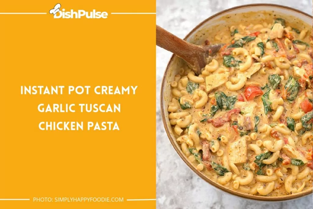Instant Pot Creamy Garlic Tuscan Chicken Pasta