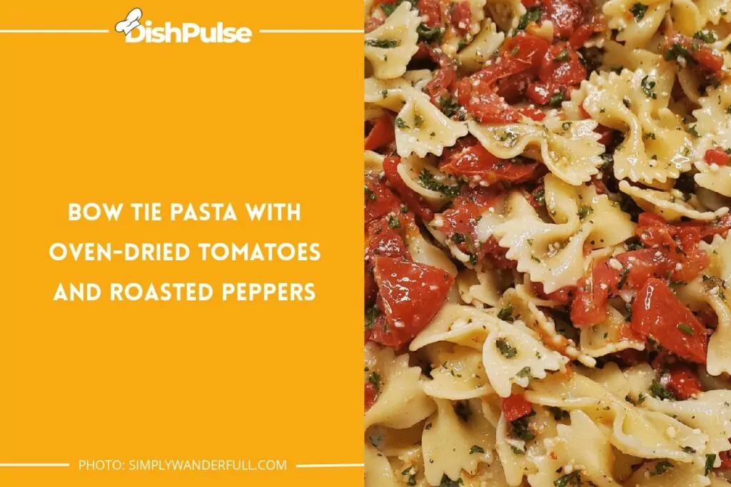 Bow Tie Pasta With Oven-Dried Tomatoes and Roasted Peppers