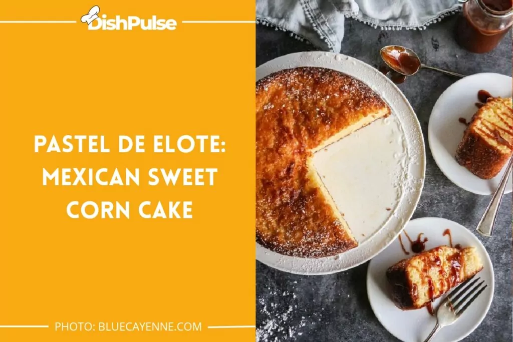 Pastel De Elote: Mexican Sweet Corn Cake