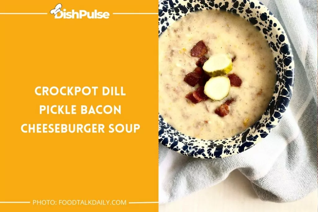 Crockpot Dill Pickle Bacon Cheeseburger Soup