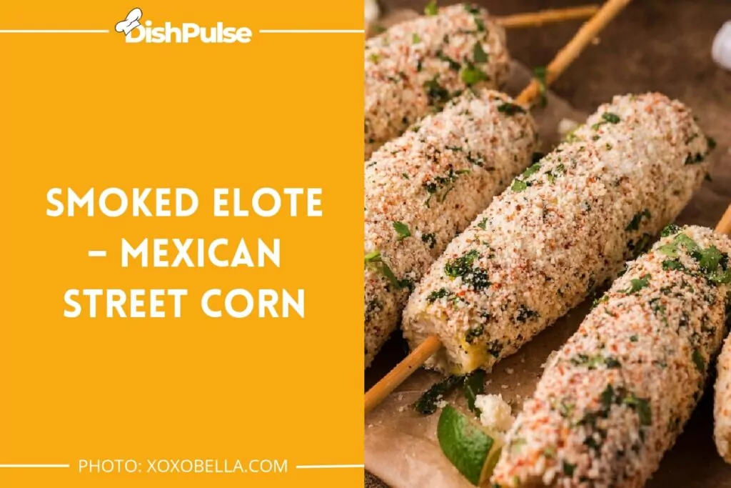 Smoked Elote – Mexican Street Corn