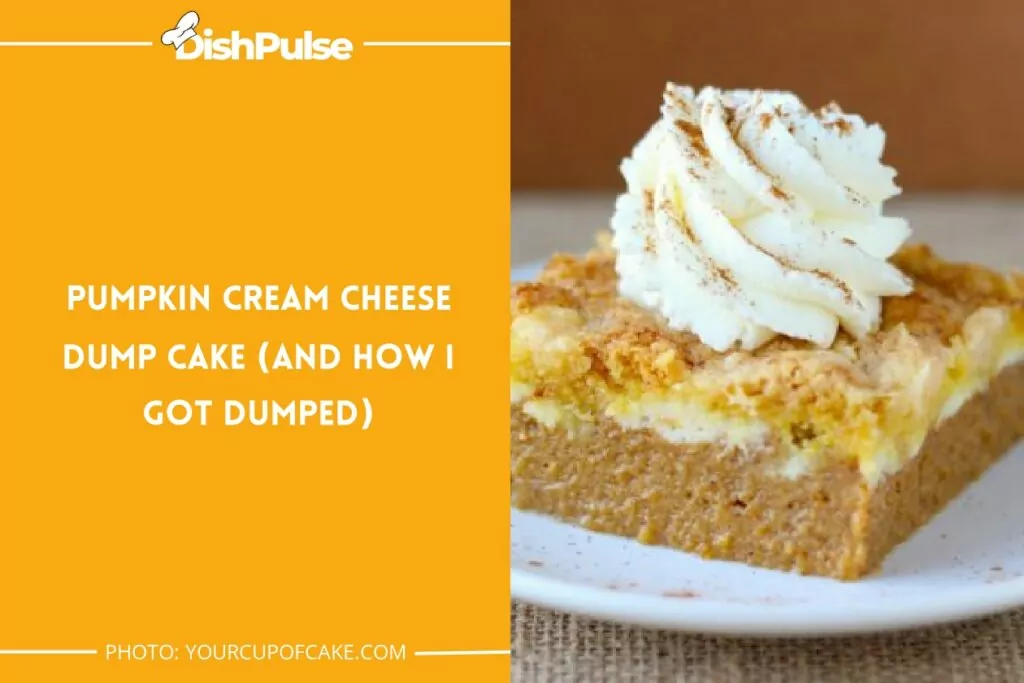 Pumpkin Cream Cheese Dump Cake (and how I got dumped)