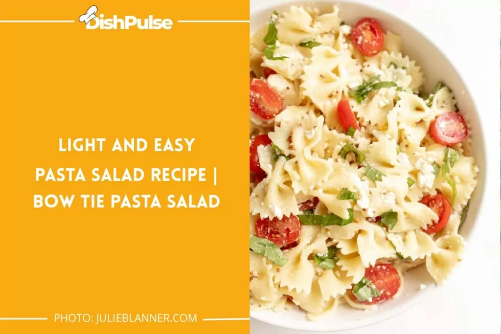 Light and Easy Pasta Salad Recipe | Bow Tie Pasta Salad
