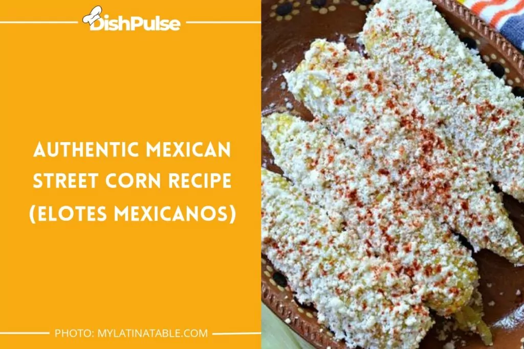 Authentic Mexican Street Corn Recipe (Elotes Mexicanos)