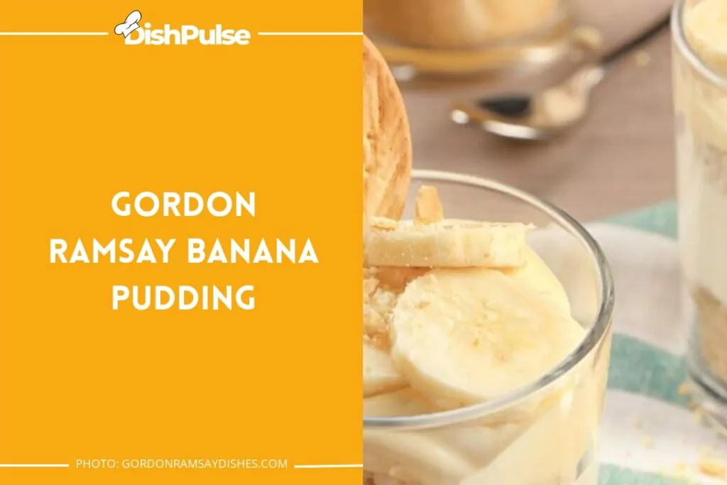 Gordon Ramsay Banana Pudding