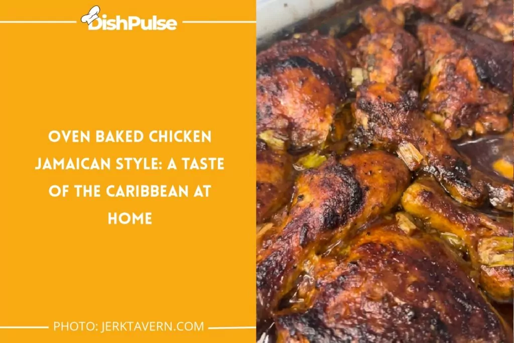  Oven Baked Chicken Jamaican Style: A Taste of the Caribbean at Home
