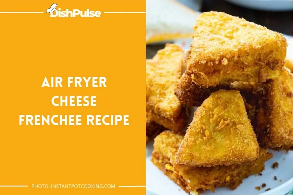 Air Fryer Cheese Frenchee Recipe