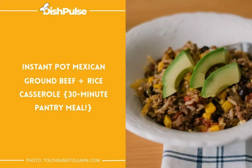 Instant Pot Mexican Ground Beef + Rice Casserole