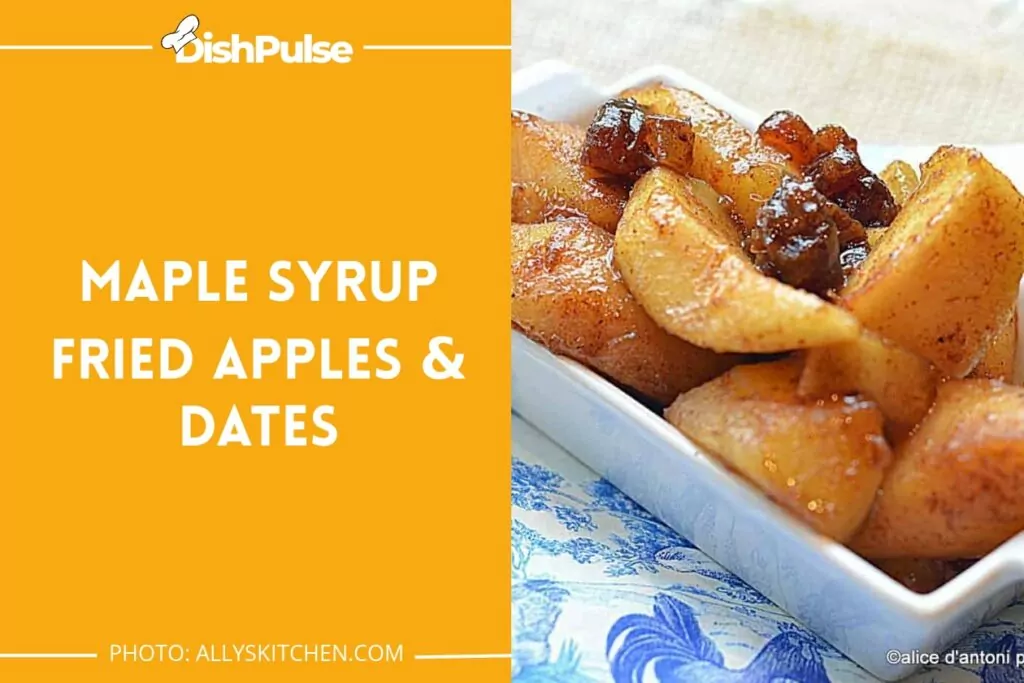 Maple Syrup Fried Apples & Dates