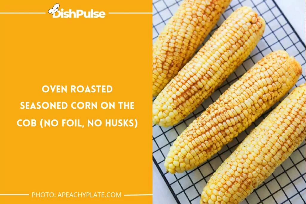 Oven Roasted Seasoned Corn on the Cob (No Foil, No Husks)