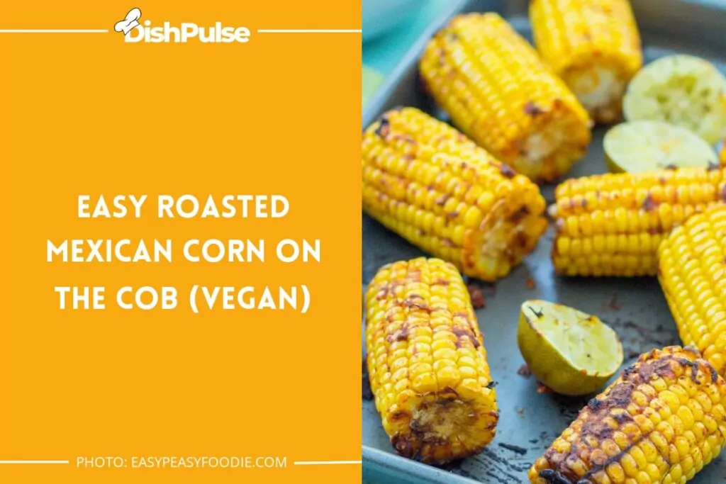Easy Roasted Mexican Corn on the Cob (Vegan)