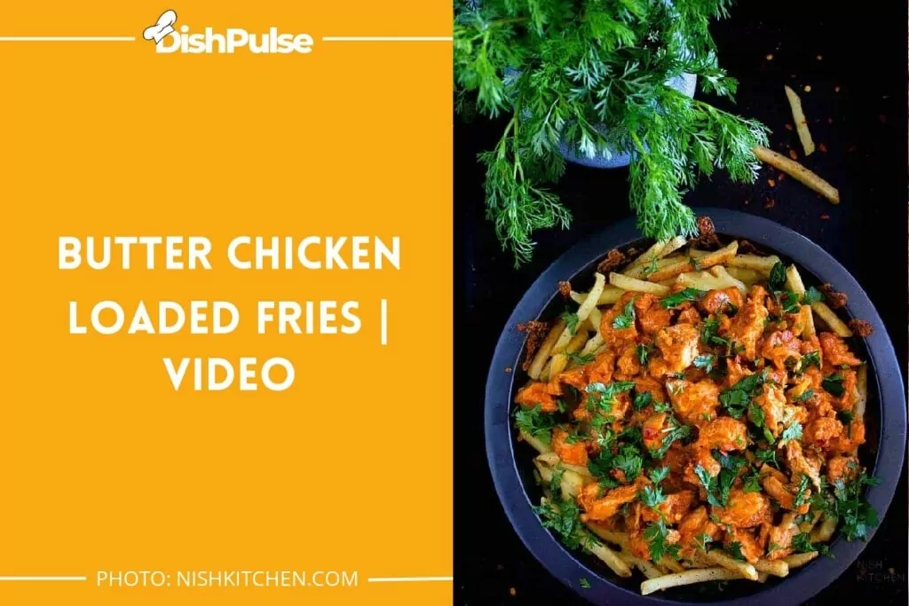 Butter Chicken Loaded Fries | Video