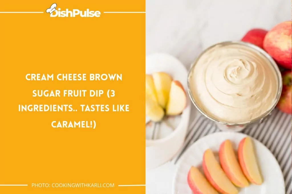 Cream Cheese Brown Sugar Fruit Dip (3 Ingredients.. Tastes like Caramel!)