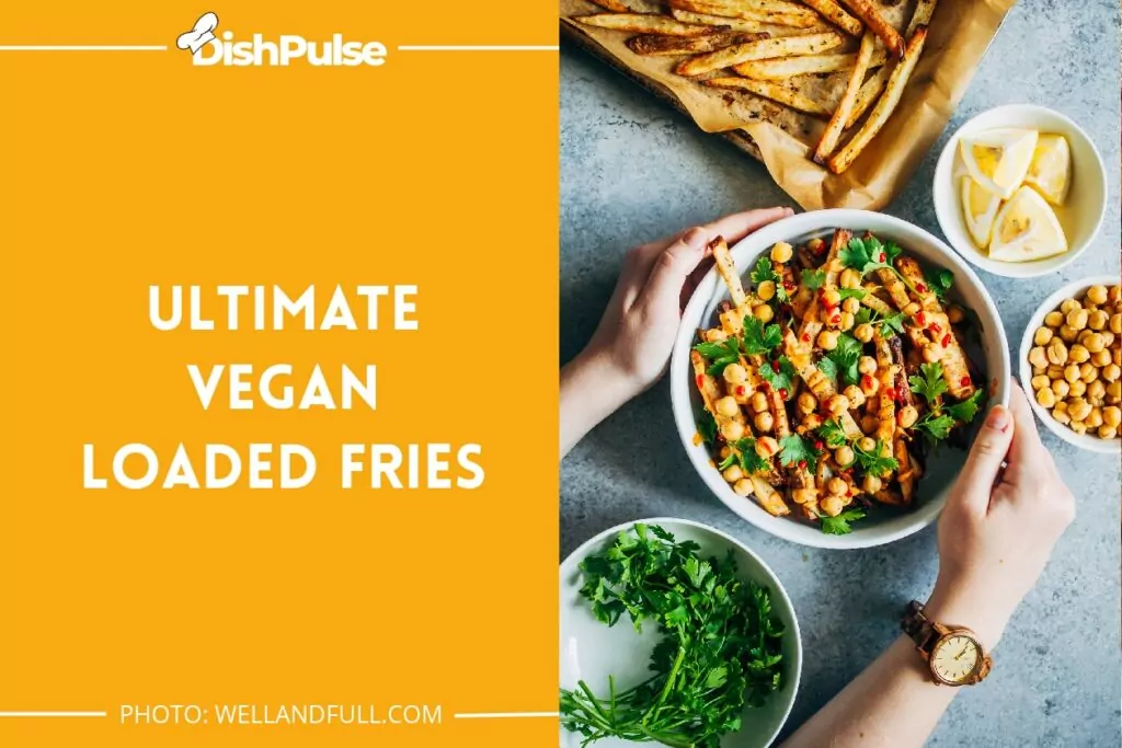 Ultimate Vegan Loaded Fries
