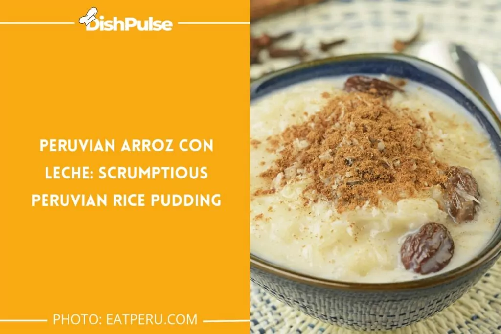 Peruvian Arroz con Leche: Scrumptious Peruvian Rice Pudding