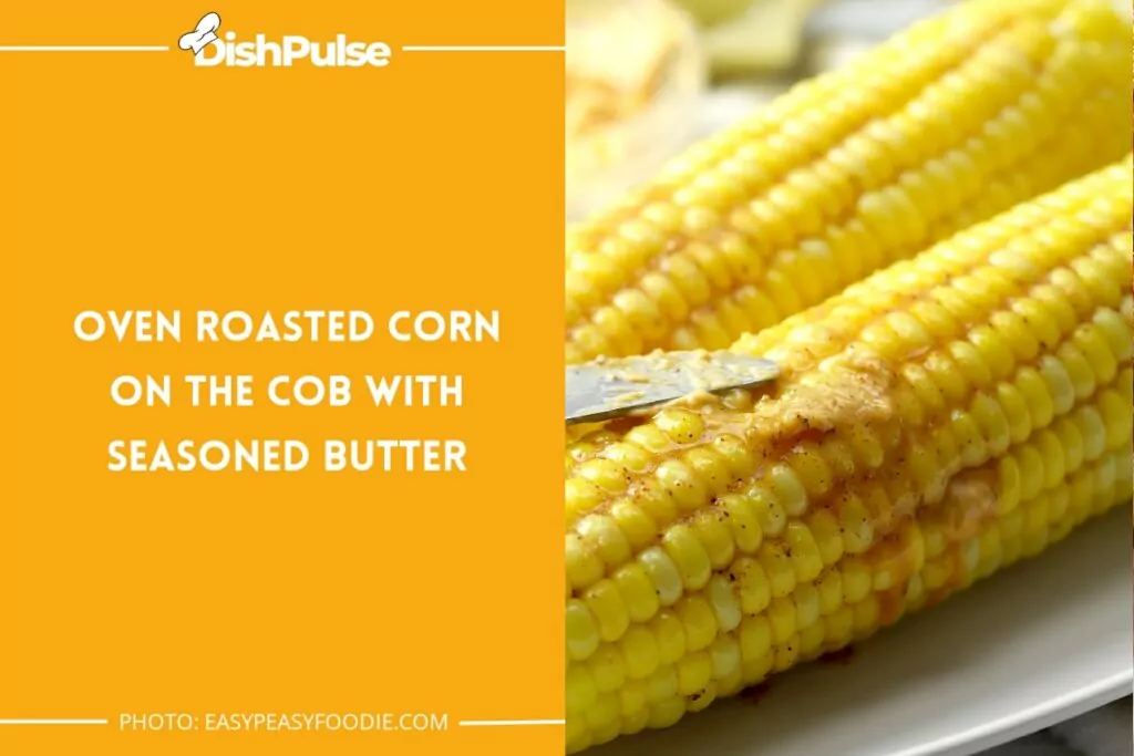 Oven Roasted Corn on the Cob with Seasoned Butter