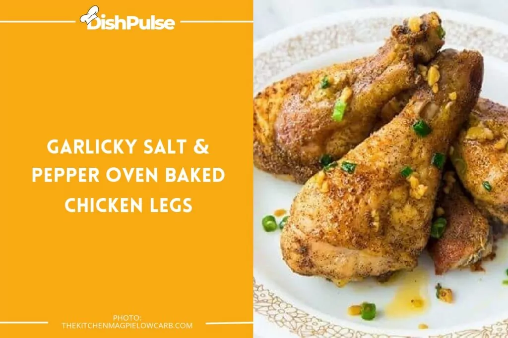 Garlicky Salt & Pepper Oven Baked Chicken Legs