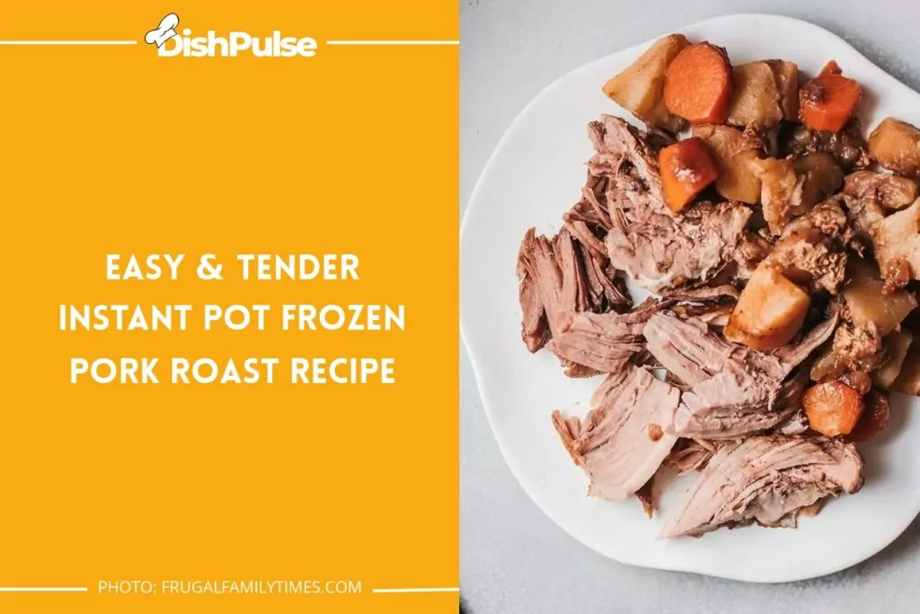 Easy & Tender Instant Pot Frozen Pork Roast Recipe