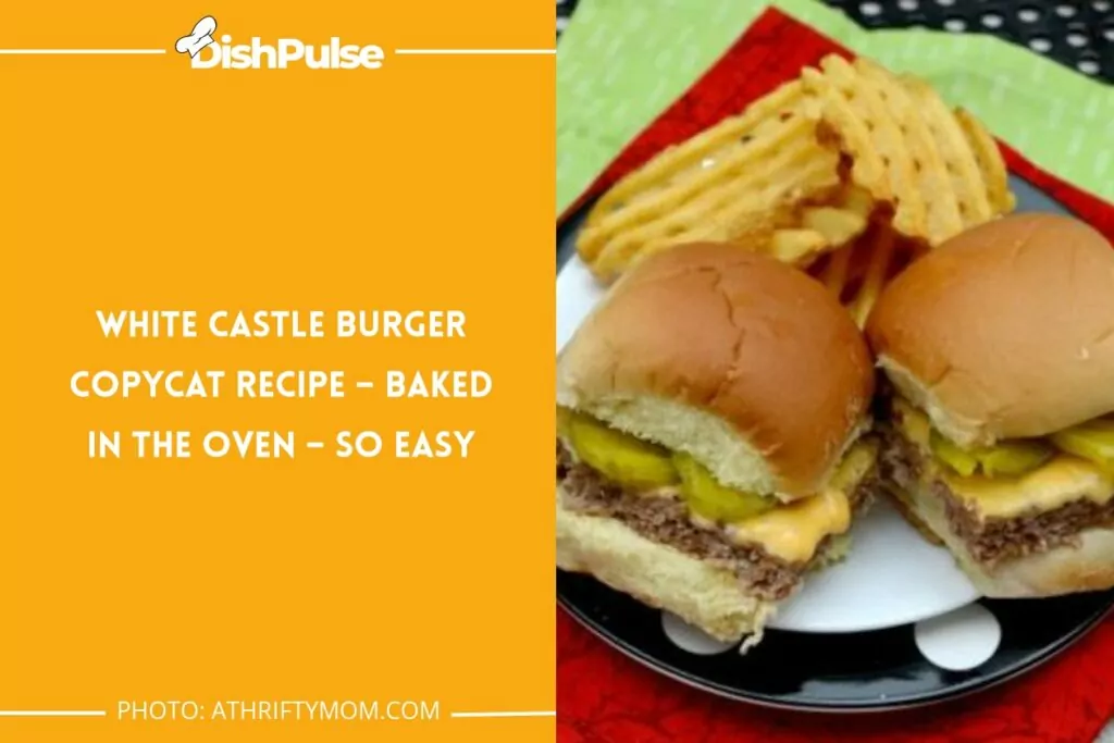 White Castle Burger Copycat Recipe – Baked in the Oven – So Easy