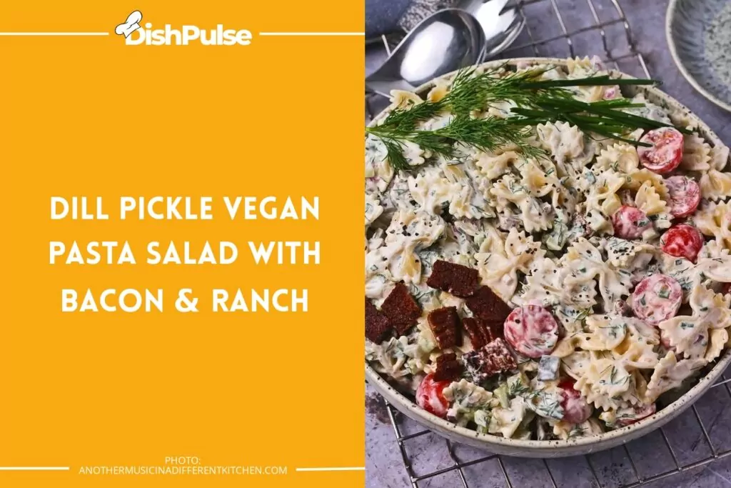 Dill Pickle Vegan Pasta Salad with Bacon & Ranch
