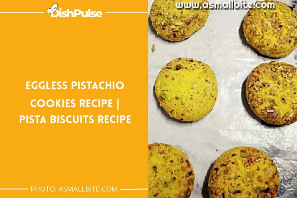 Eggless Pistachio Cookies | Pista Biscuits Recipe
