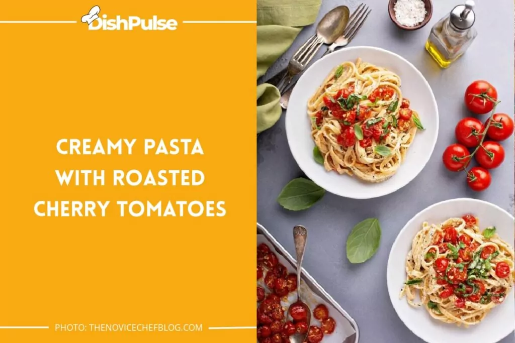 Creamy Pasta with Roasted Cherry Tomatoes