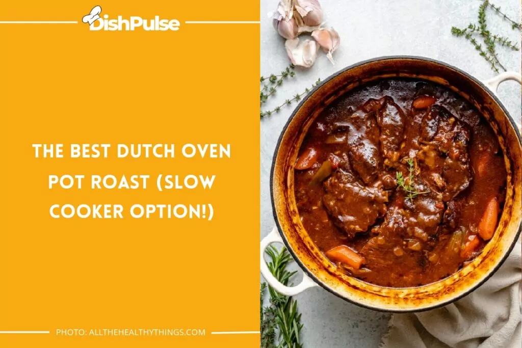 The Best Dutch Oven Pot Roast (Slow Cooker Option!)