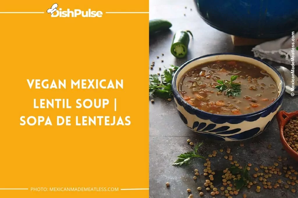 Vegan Mexican Lentil Soup | Sopa de Lentejas