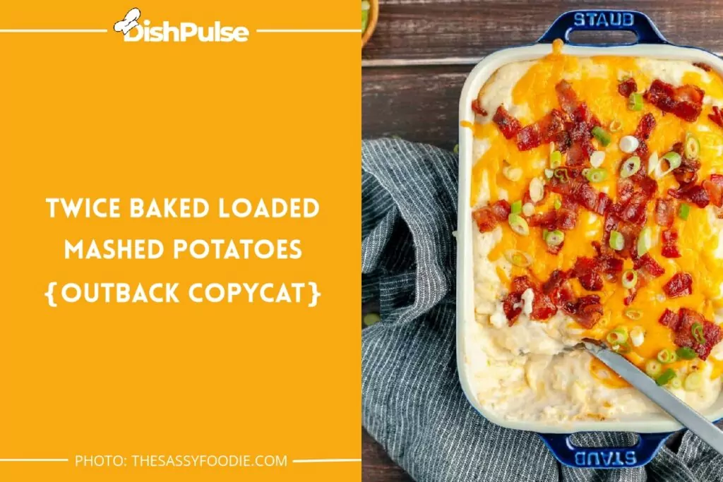 Twice Baked Loaded Mashed Potatoes {Outback Copycat}