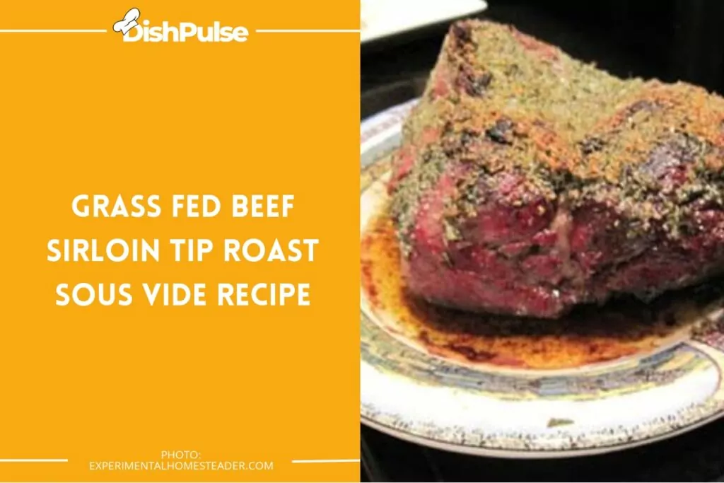 Grass Fed Beef Sirloin Tip Roast Sous Vide Recipe