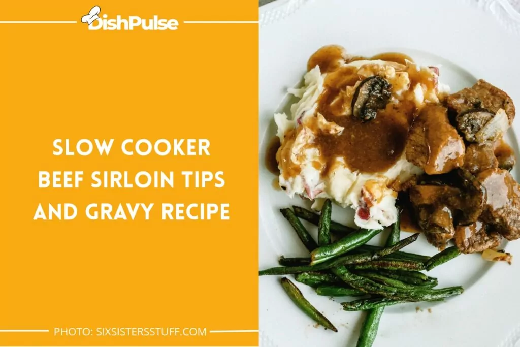 Slow Cooker Beef Sirloin Tips and Gravy Recipe