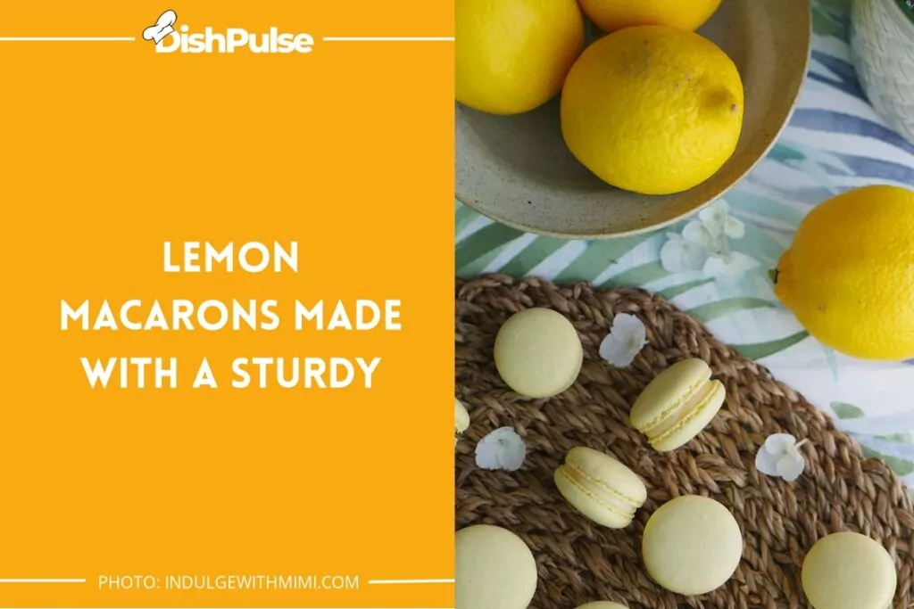 Lemon Macarons Made with a Sturdy