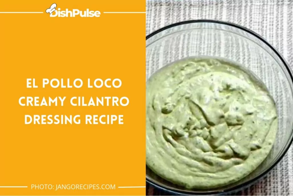 El Pollo Loco Creamy Cilantro Dressing Recipe