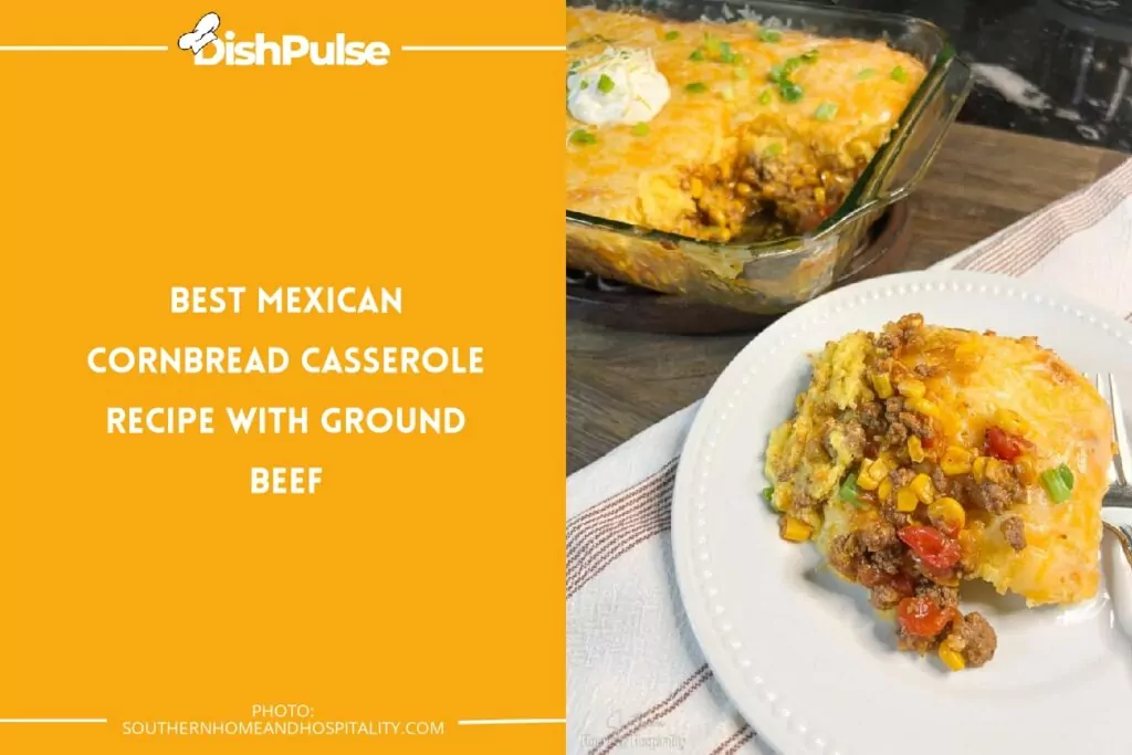 Best Mexican Cornbread Casserole Recipe with Ground Beef