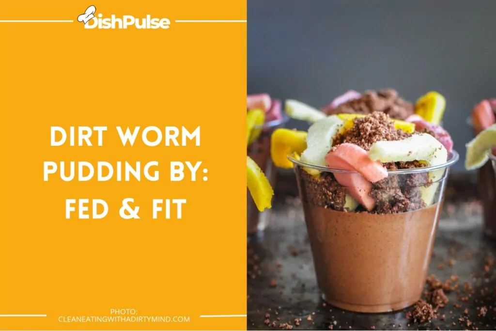 Dirt Worm Pudding By: Fed & Fit