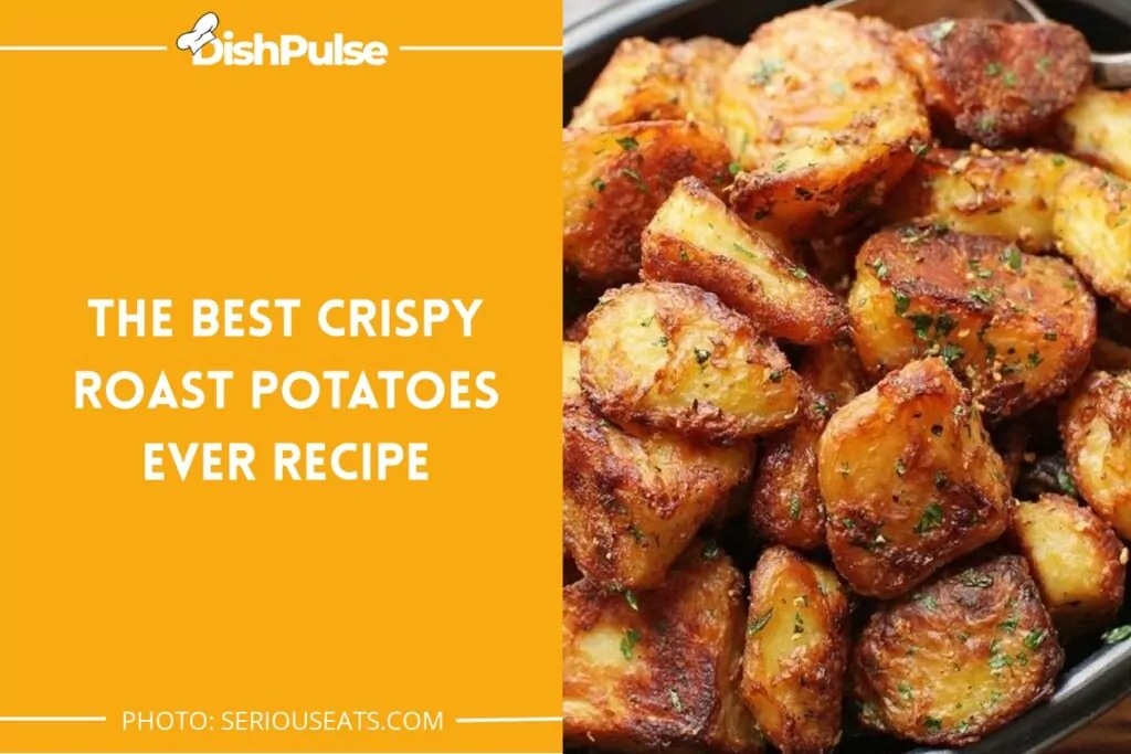 The Best Crispy Roast Potatoes Ever Recipe