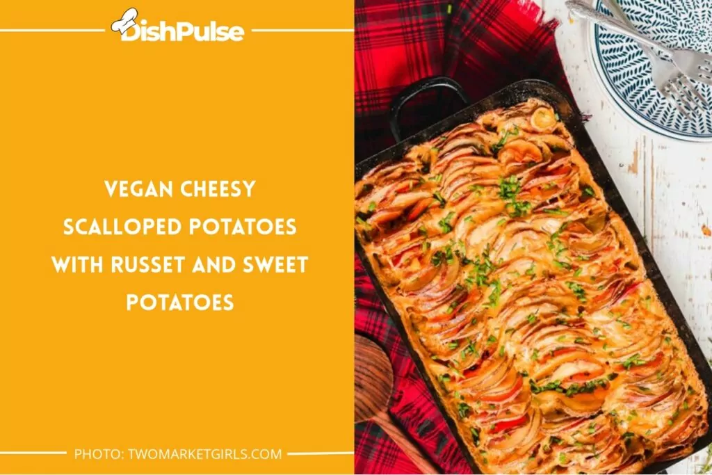 Vegan Cheesy Scalloped Potatoes With Russet And Sweet Potatoes