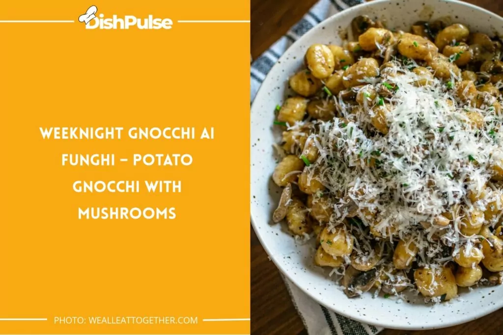 Weeknight Gnocchi ai Funghi – Potato Gnocchi with Mushrooms