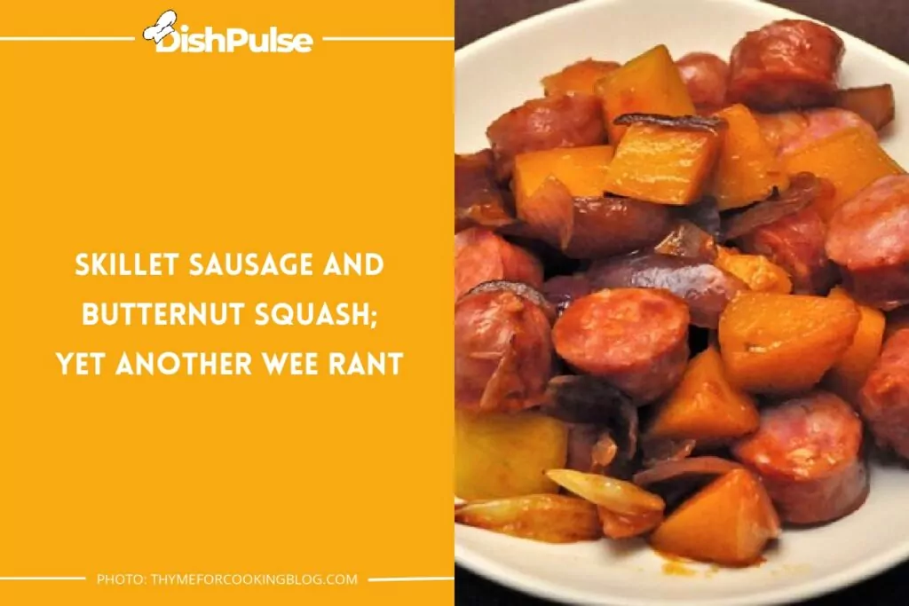 Skillet Sausage and Butternut Squash: Yet Another Wee Rant