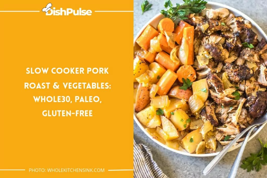 Slow Cooker Pork Roast & Vegetables: Whole30, Paleo, Gluten-Free