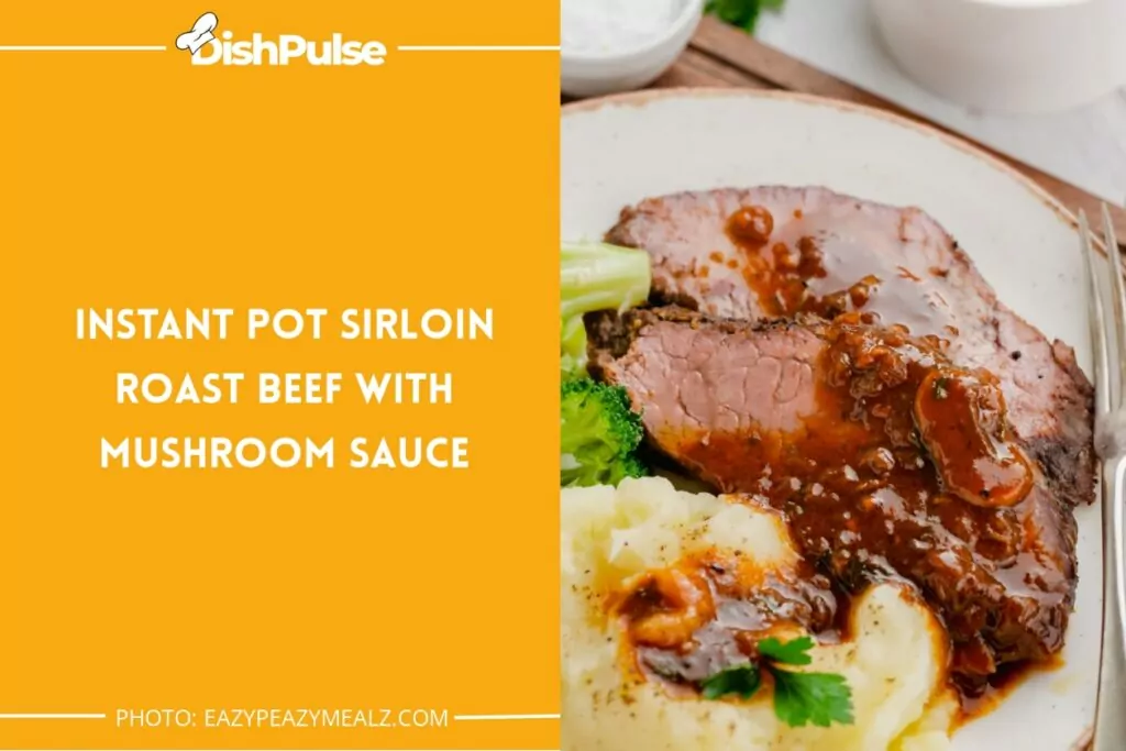 Instant Pot Sirloin Roast Beef with Mushroom Sauce