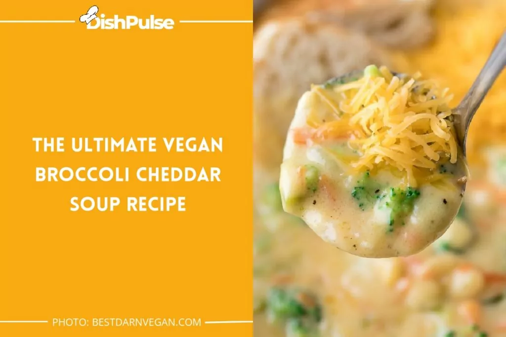 The Ultimate Vegan Broccoli Cheddar Soup Recipe